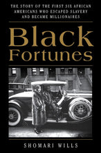 Load image into Gallery viewer, Black Fortunes: The Story of the First Six African Americans Who Survived Slavery and Became Millionaires