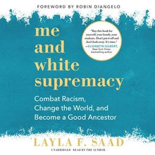 Load image into Gallery viewer, Me and White Supremacy: Combat Racism, Change the World, and Become a Good Ancestor