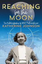Load image into Gallery viewer, Reaching for the Moon: The Autobiography of NASA Mathematician Katherine Johnson